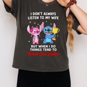 Lilo Stitch I Don’t Always Listen To My Wife But When I Do Things Tend To Work Out Better T-Shirt