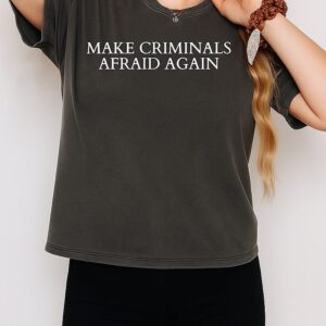 Make Criminals Afraid Again T-Shirt