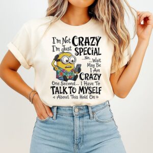 Minion I’m Not Crazy I’m Just Special Wait May Be I Am Crazy One Second T-Shirt