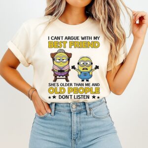 Minions I Can’t Argue With My Best Friend She’s Older Than Me And Old People Don’t Listen T-Shirt