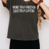 More Than Friends Less Than Lovers T-Shirt