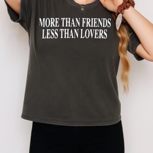 More Than Friends Less Than Lovers T-Shirt
