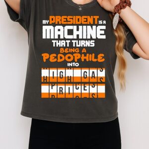 My President Is A Machine That Turns Being A Pedophile Into T-Shirt