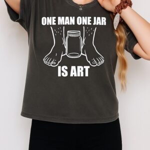 One Man One Jar Is Art T-Shirt