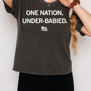 One Nation Under-Babied T-Shirt