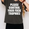 Please Control Your Fuck Trophies T-Shirt