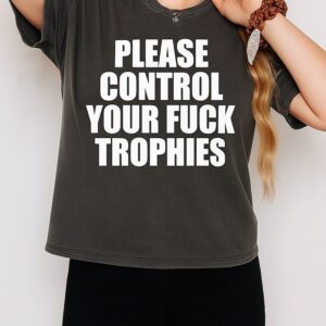 Please Control Your Fuck Trophies T-Shirt