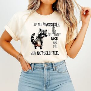 Raccoon I Am Not An Asshole I’m Just Selectively Nice And You Were Not Selected T-Shirt