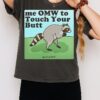 Raccoon Me Omw To Touch Your Butt T-Shirt