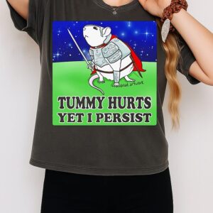 Rat Knight Tummy Hurts Yet I Persist T-Shirt
