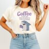 Shark Coffee Is The Only Thing Keeping Me From Screaming T-Shirt
