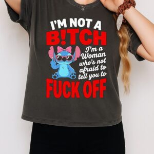 Stitch I’m Not A Bitch I’m A Woman Who’s Not Afraid To Tell You To Fuck Off T-Shirt