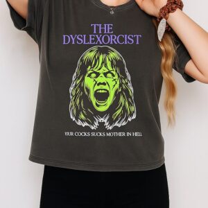 The Dyslexorcist Your Cocks Sucks Mother In Hell T-Shirt