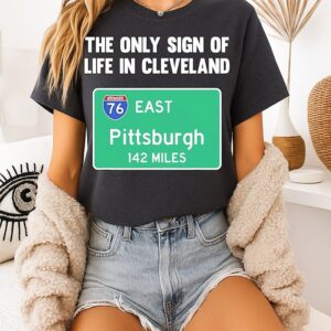 The Only Sign Of Life In Cleveland Pittsburgh 142 Miles T-Shirt