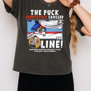 The Puck Completely Crossed The Line Anaheim Ducks Hockey Club T-Shirt