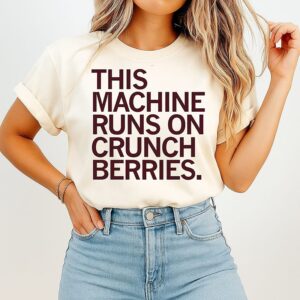 This Machine Runs On Crunchberries T-Shirt