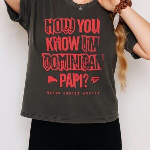 Waldo Cortes-Acosta Wearing Dominican Papi How You Know I’m Dominican Papi T-Shirt