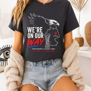 We’re On Our Way Leipzig Conference League Final Leipzig 27th May 2026 T-Shirt