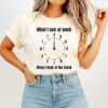 What I See At Work When I Look At The Clock Fuck T-Shirt