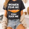 Women Fear Me Fish Love Me T-Shirt