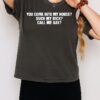You Come Into My House Suck My Dick Call Me Gay T-Shirt
