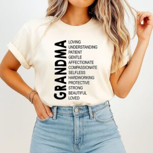 Grandma Loving Understanding Patient Gentle Affectionate Compassionate Selfless Hardworking Protective Strong Beautiful Loved T-Shirt