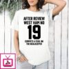 After Review West Ham No 19 Commits A Foul On The Goalkeeper T-Shirt