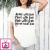 Agree With God Move With God End With God Never Doubt God T-Shirt