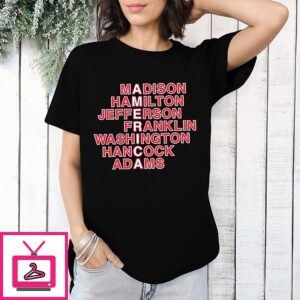 America Founding Fathers Madison Hamilton Jefferson Franklin Washington Hancock And Adams T-Shirt