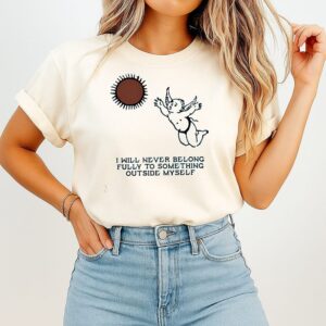 Angel I Will Never Belong Fully To Some Thing Outside Myself T-Shirt