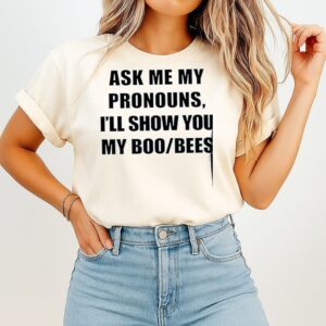 Ask Me My Pronouns I’ll Show You My Boo Bees T-Shirt