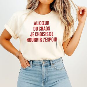 Au Coeur Du Chaos Je Choisis De Nourrir L’espoir T-Shirt
