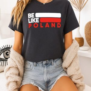 Be Like Poland T-Shirt