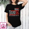 Bing Tribbiani 2016 We’ll Ve There For You T-Shirt