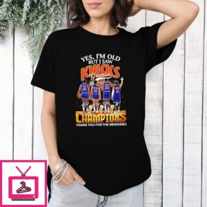 Yes I’m Old But I Saw Reed Frazier Ewing Brunson Knicks Greatness Champions Thank You For The Memories Signatures T-Shirt