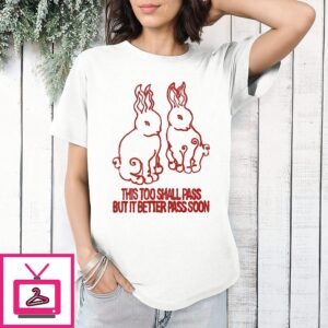 Bunny This Too Shall Pass But It Better Pass Soon T-Shirt