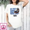 Calf Fries Do You Want Fries Whith That T-Shirt