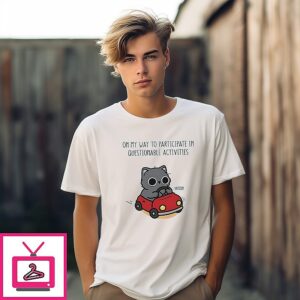 Cat Car On My Way To Particpate In Questionable Activities T-Shirt