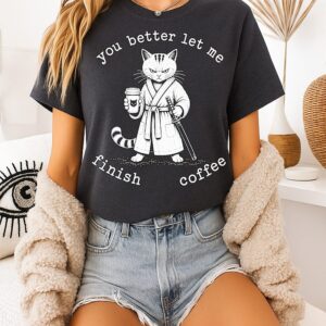 Cat You Better Let Me Finish Coffee Samurai T-Shirt