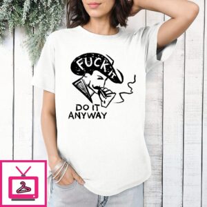 Cowboy Smoking Fuck It Do It Anyway T-Shirt