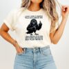 Crow I Don’t Care If People Talk Shit About Me I Was Raised To Flush Not Play With It T-Shirt