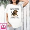 Dachshund Cute Dog I Don’t Chase Anyone Anymore Wanna Walk Out Of My Life T-Shirt