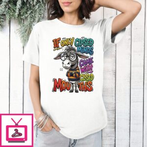 Donkey If Only Closed Minds Came With Closed Mouths T-Shirt