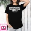 Don’t Be Racist Hate Everyone Equally Assholes Live Forever T-Shirt