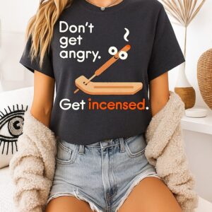 Don’t Get Angry Get Incensed Cartoon Funny T-Shirt