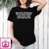 Dudes With The Smallest Pee Pees Have The Most Fucked Up Attitudes Calm Down Push Pop T-Shirt