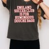 England Soccer Club Is For Humongous Douche Bags T-Shirt