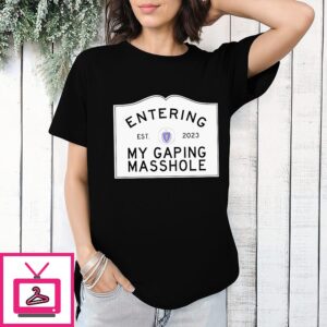 Entering My Gaping Masshole Est 2023 T-Shirt