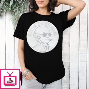 George Washington Ciagr Wtf Is A Kilometer Coin T-Shirt