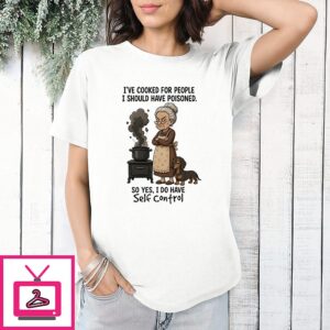 Grandma And Dachshund I’ve Cooked For People I Should Have Poisoned So Yes U Do Have Self Control T-Shirt